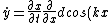 \dot{y} = \frac{\partial x}{\partial t} \frac{\partial}{\partial x} dcos(kx)